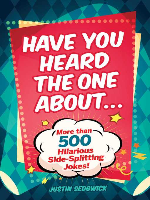 Title details for Have You Heard the One About . . .: More Than 500 Side-Splitting Jokes! by Justin Sedgwick - Available